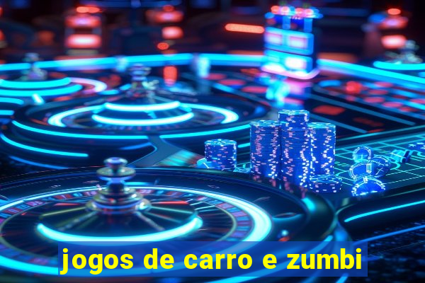 jogos de carro e zumbi